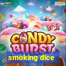 smoking dice