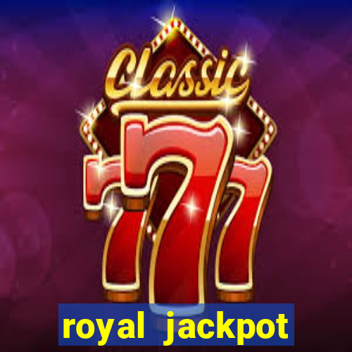 royal jackpot casino slots