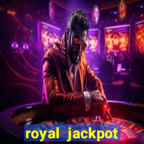 royal jackpot casino slots