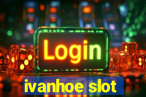 ivanhoe slot