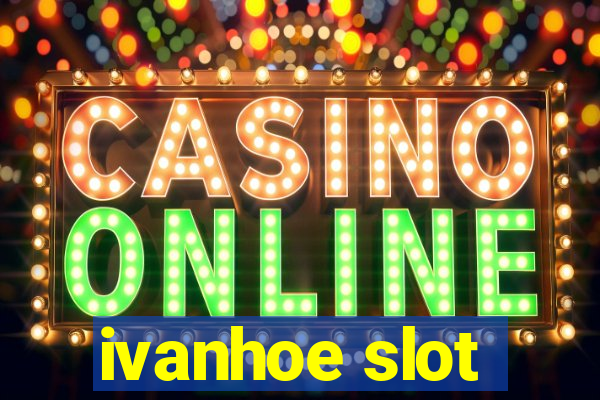 ivanhoe slot