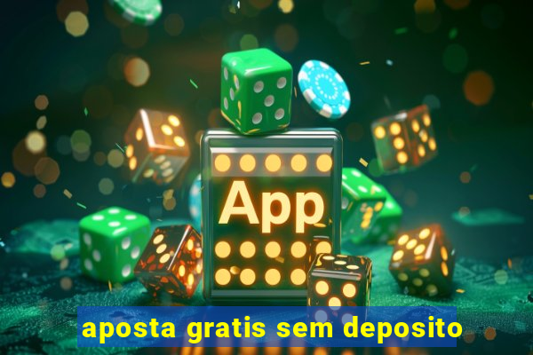 aposta gratis sem deposito