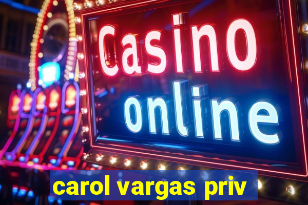 carol vargas priv