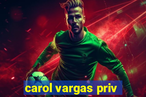 carol vargas priv