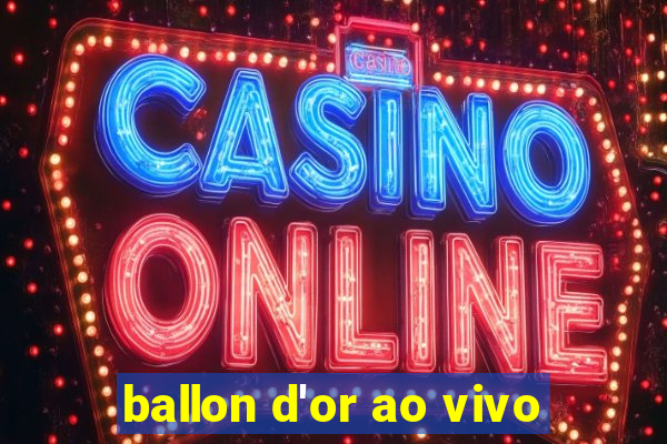 ballon d'or ao vivo