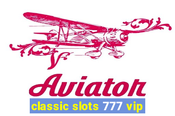 classic slots 777 vip