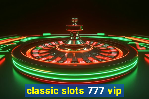 classic slots 777 vip