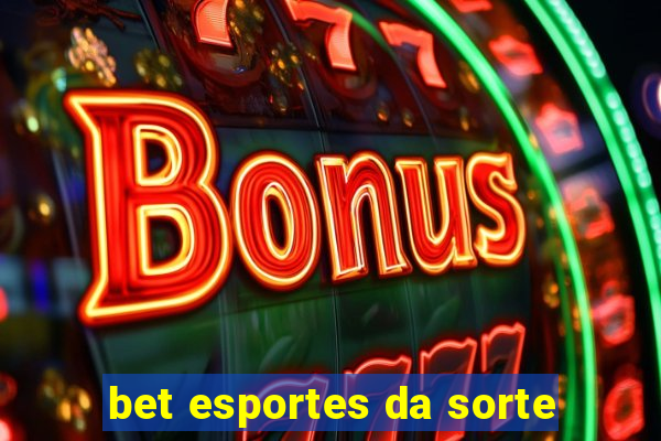 bet esportes da sorte