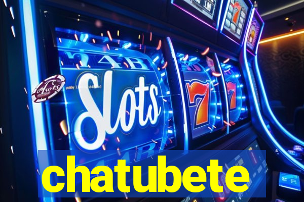 chatubete