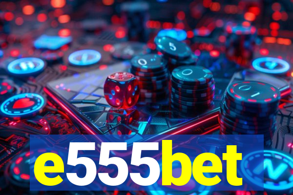 e555bet