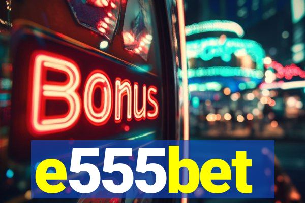 e555bet