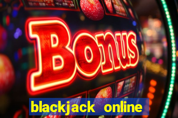 blackjack online casino games