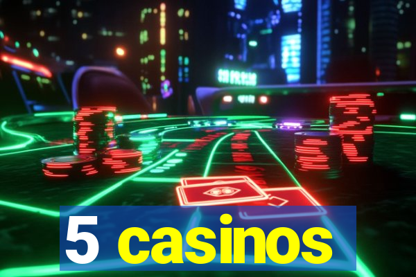 5 casinos