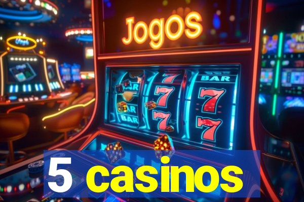 5 casinos