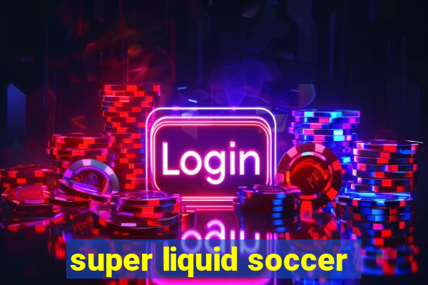 super liquid soccer