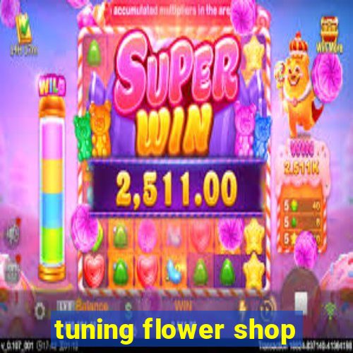 tuning flower shop