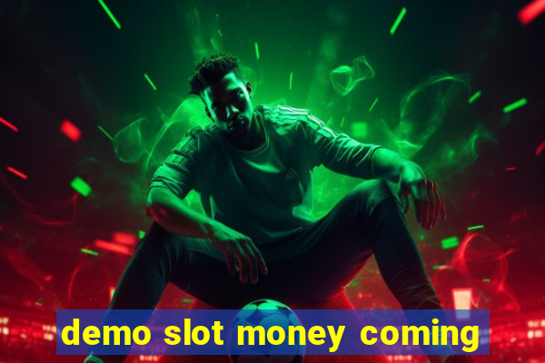 demo slot money coming