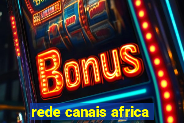 rede canais africa