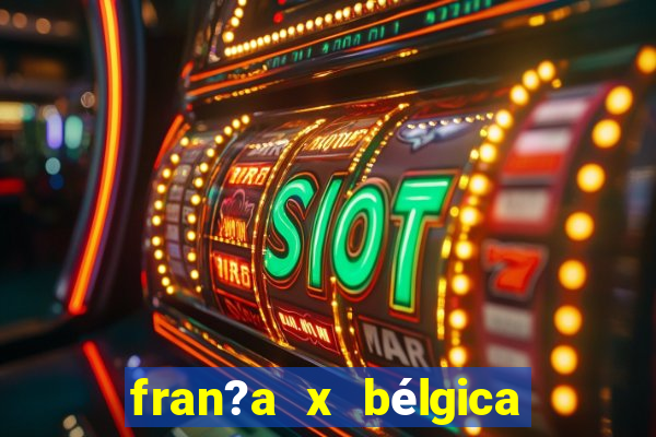 fran?a x bélgica onde assistir