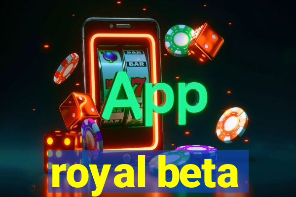 royal beta