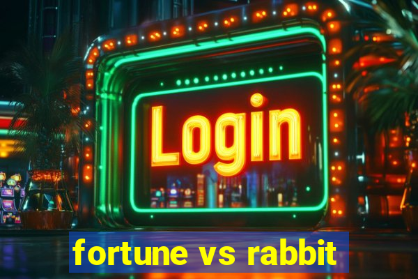 fortune vs rabbit