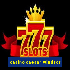 casino caesar windsor