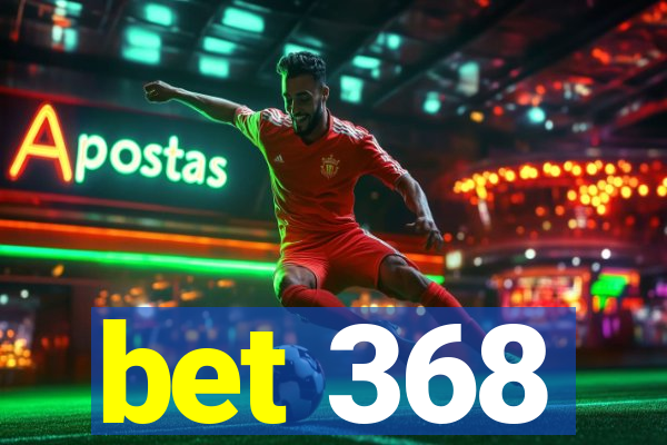 bet 368