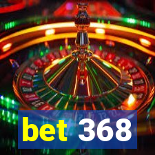 bet 368