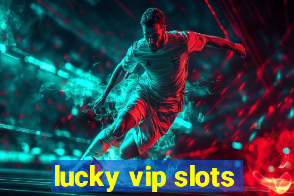 lucky vip slots