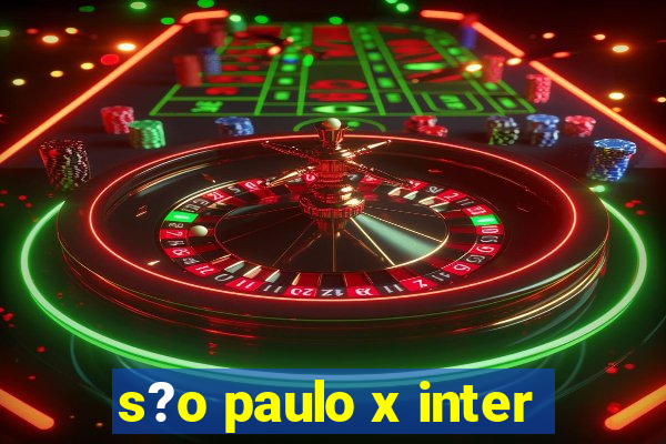 s?o paulo x inter