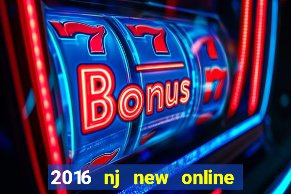 2016 nj new online casino games