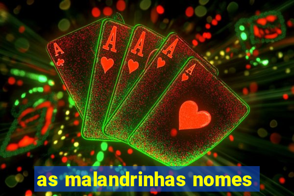 as malandrinhas nomes