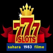 sahara 1983 filme completo dublado