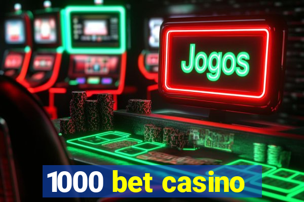 1000 bet casino