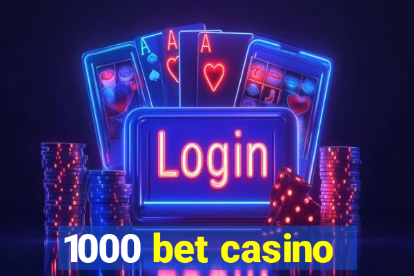 1000 bet casino