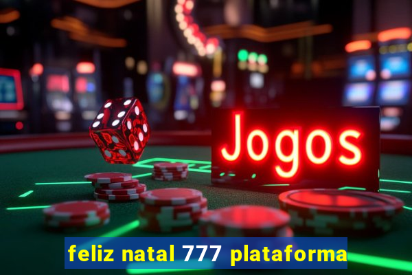 feliz natal 777 plataforma