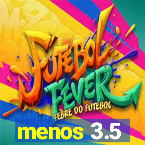 menos 3.5