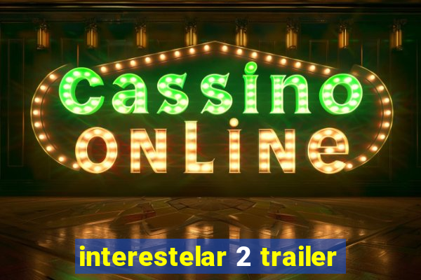 interestelar 2 trailer