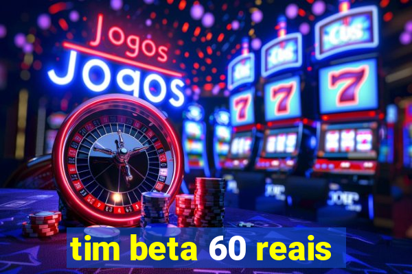 tim beta 60 reais