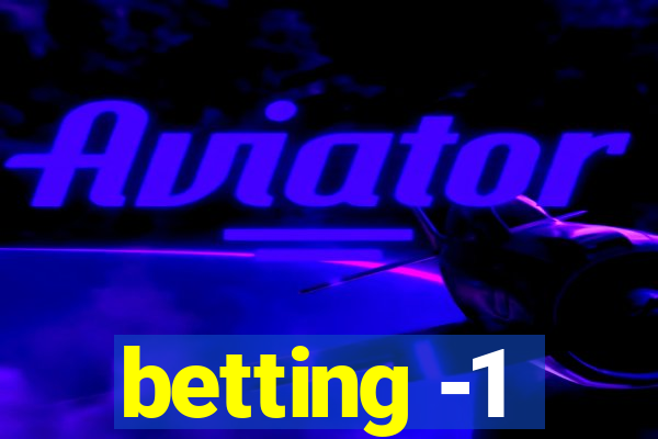 betting -1