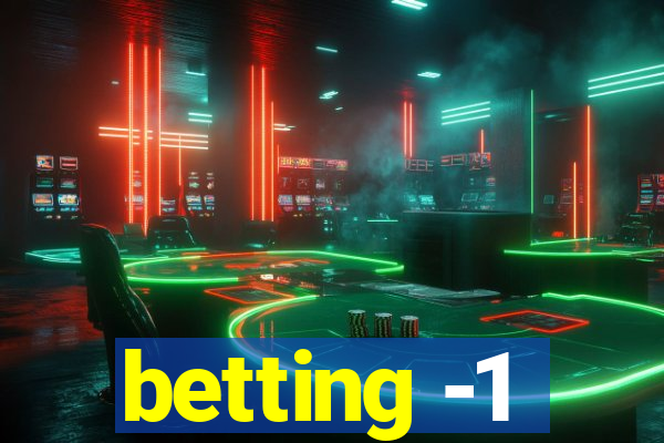 betting -1