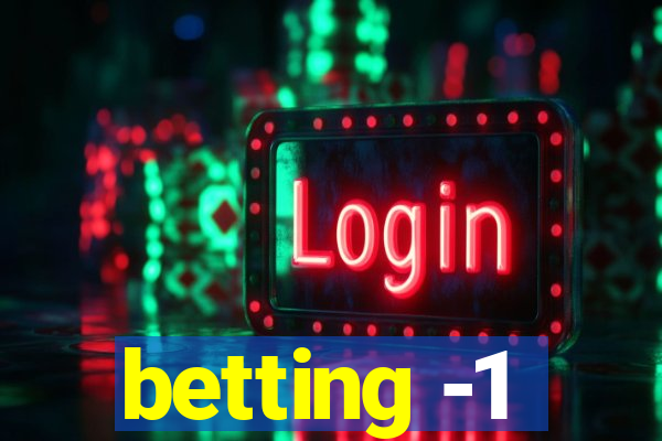 betting -1