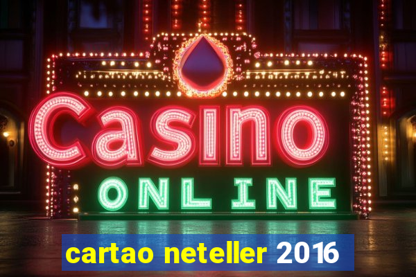 cartao neteller 2016