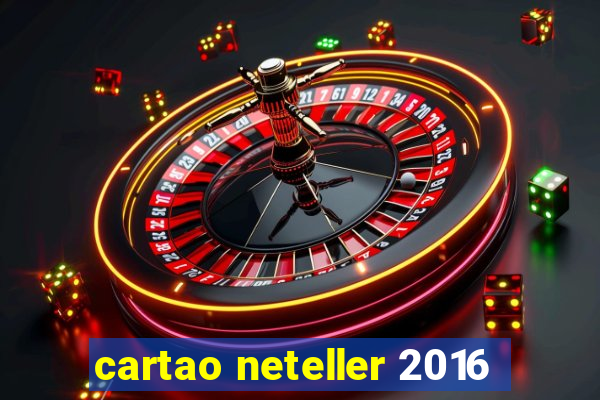 cartao neteller 2016