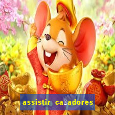 assistir ca莽adores de tesouros