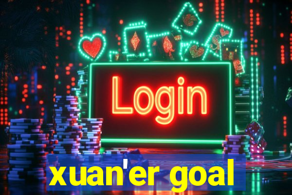 xuan'er goal