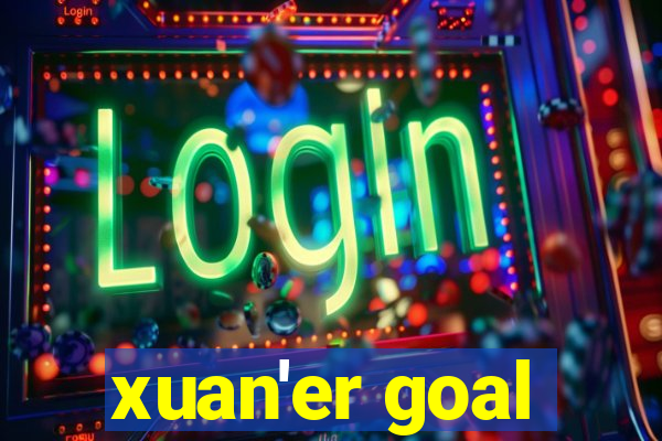 xuan'er goal