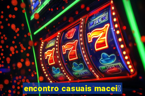 encontro casuais macei贸