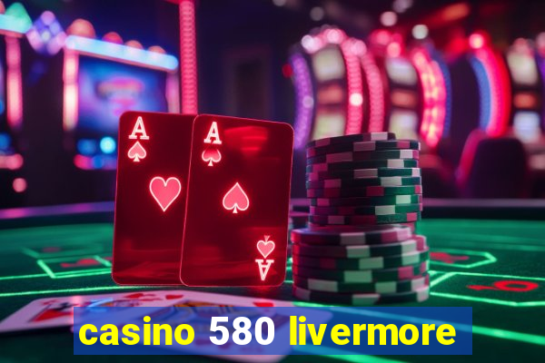 casino 580 livermore