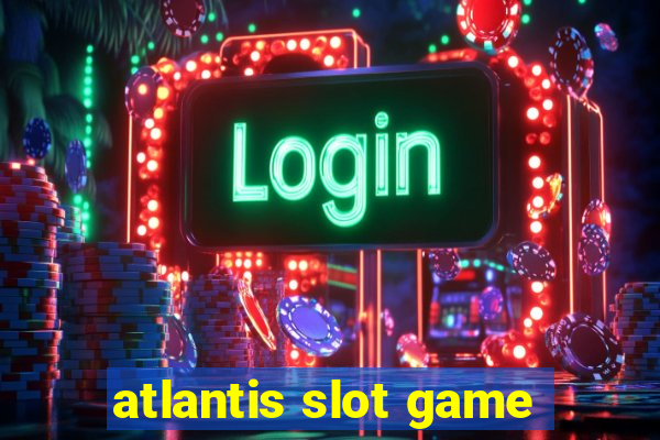 atlantis slot game